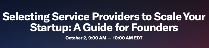 Selecting Service Providers to Scale Your Startup by Startup Boston October 2024